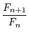 $\displaystyle \frac{F_{n+1}}{F_n}$