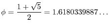 $\displaystyle \phi = \frac{1 + \sqrt{5}}{2} = 1.6180339887\ldots$