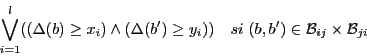 \begin{displaymath}\bigvee_{i=1}^{l}((\Delta(b)\geq x_{i})\wedge(\Delta(b^{\prim...
...\ (b, b^{\prime})
\in \mathcal{B}_{ij} \times \mathcal{B}_{ji}\end{displaymath}